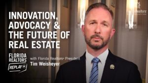 Florida Realtors 2025 President Tim Weisheyer on Advocacy, Innovation & the Future